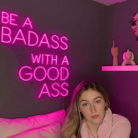 BE A BADASS WITH A GOOD ASS Neon Sign